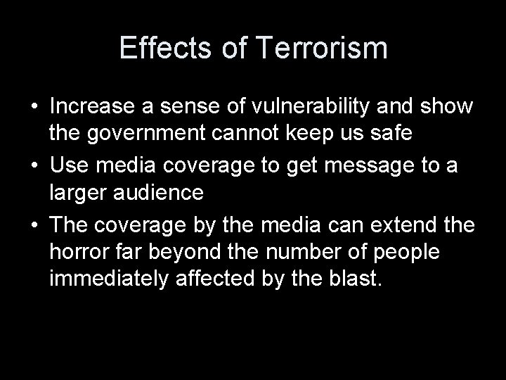 Effects of Terrorism • Increase a sense of vulnerability and show the government cannot