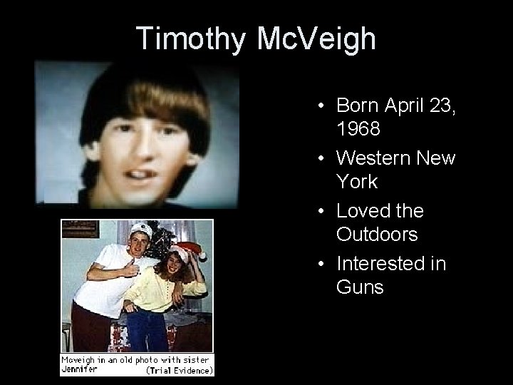 Timothy Mc. Veigh • Born April 23, 1968 • Western New York • Loved