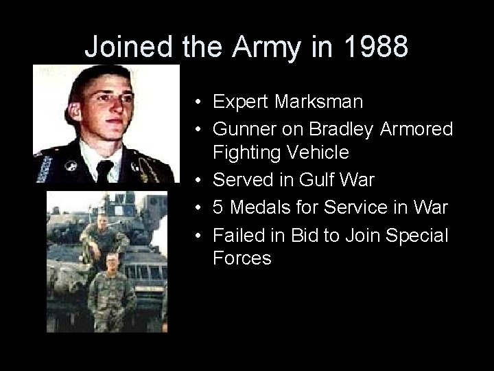 Joined the Army in 1988 • Expert Marksman • Gunner on Bradley Armored Fighting