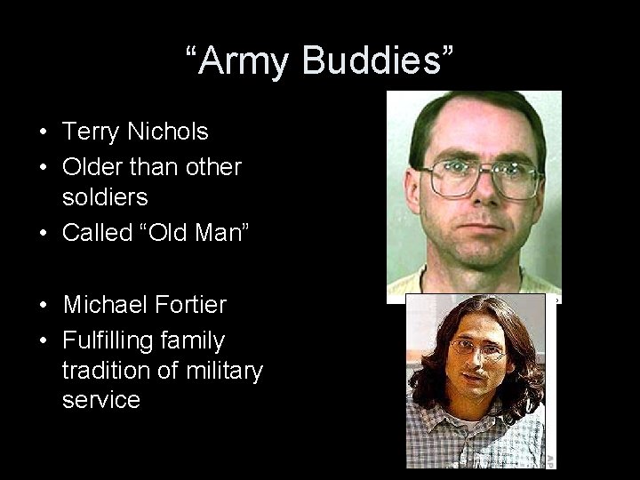 “Army Buddies” • Terry Nichols • Older than other soldiers • Called “Old Man”