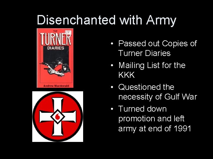 Disenchanted with Army • Passed out Copies of Turner Diaries • Mailing List for