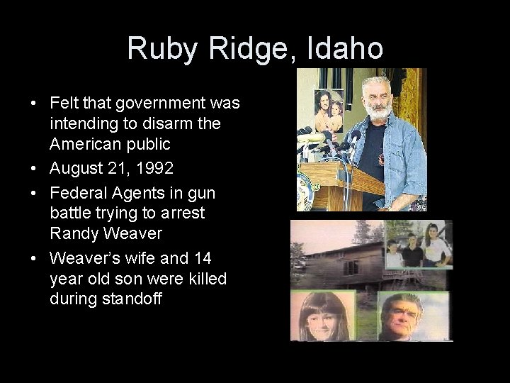 Ruby Ridge, Idaho • Felt that government was intending to disarm the American public