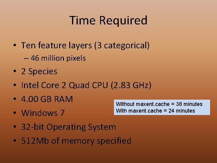 Time Required • Ten feature layers (3 categorical) – 46 million pixels • •