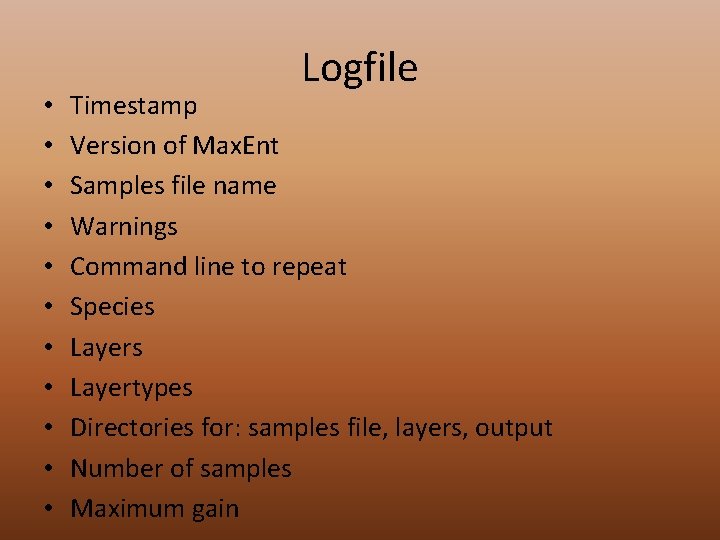  • • • Logfile Timestamp Version of Max. Ent Samples file name Warnings