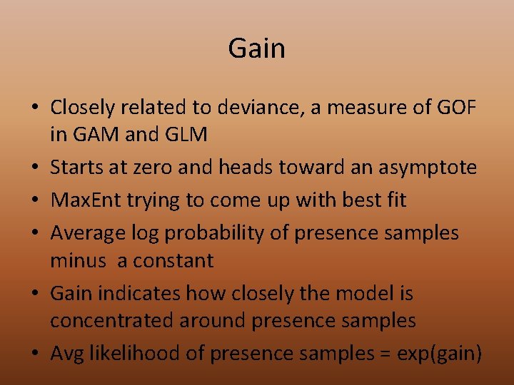 Gain • Closely related to deviance, a measure of GOF in GAM and GLM