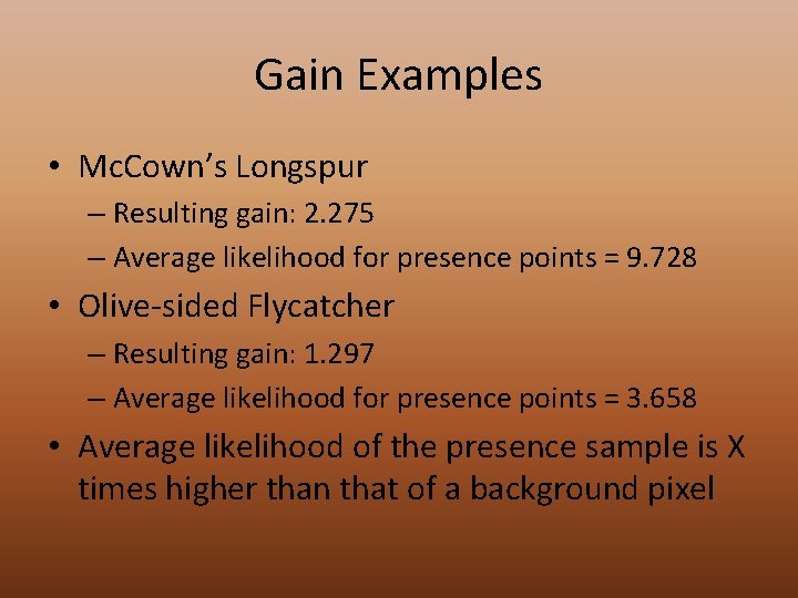 Gain Examples • Mc. Cown’s Longspur – Resulting gain: 2. 275 – Average likelihood