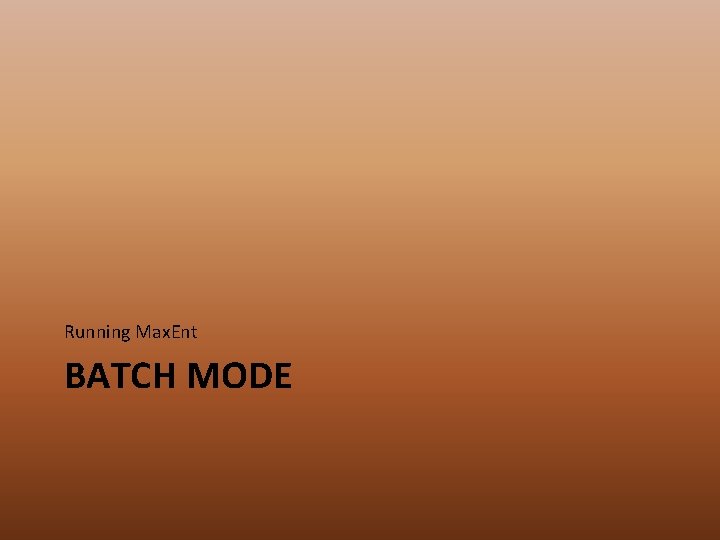 Running Max. Ent BATCH MODE 