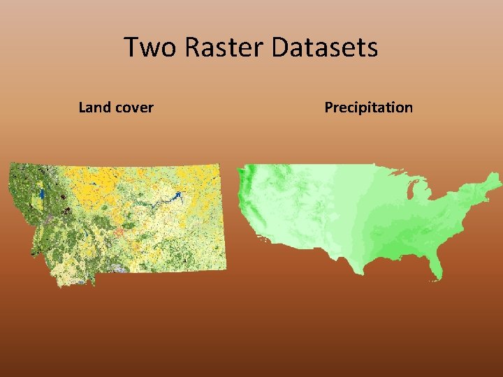 Two Raster Datasets Land cover Precipitation 