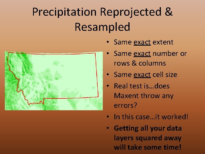 Precipitation Reprojected & Resampled • Same exact extent • Same exact number or rows
