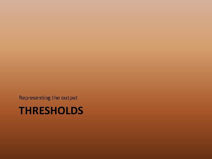 Representing the output THRESHOLDS 