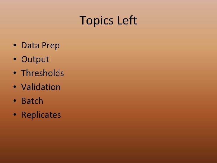 Topics Left • • • Data Prep Output Thresholds Validation Batch Replicates 