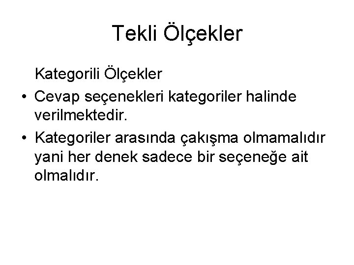 Tekli Ölçekler Kategorili Ölçekler • Cevap seçenekleri kategoriler halinde verilmektedir. • Kategoriler arasında çakışma