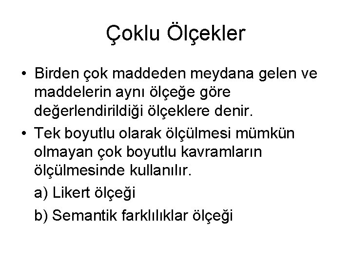 Çoklu Ölçekler • Birden çok maddeden meydana gelen ve maddelerin aynı ölçeğe göre değerlendirildiği