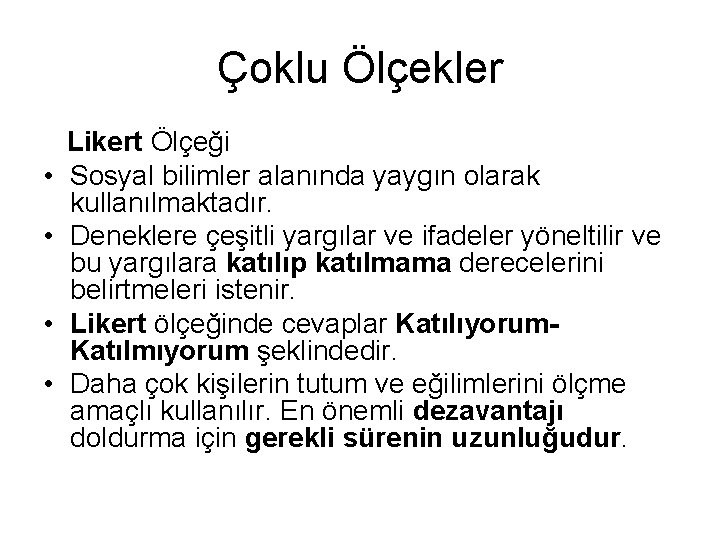 Çoklu Ölçekler • • Likert Ölçeği Sosyal bilimler alanında yaygın olarak kullanılmaktadır. Deneklere çeşitli