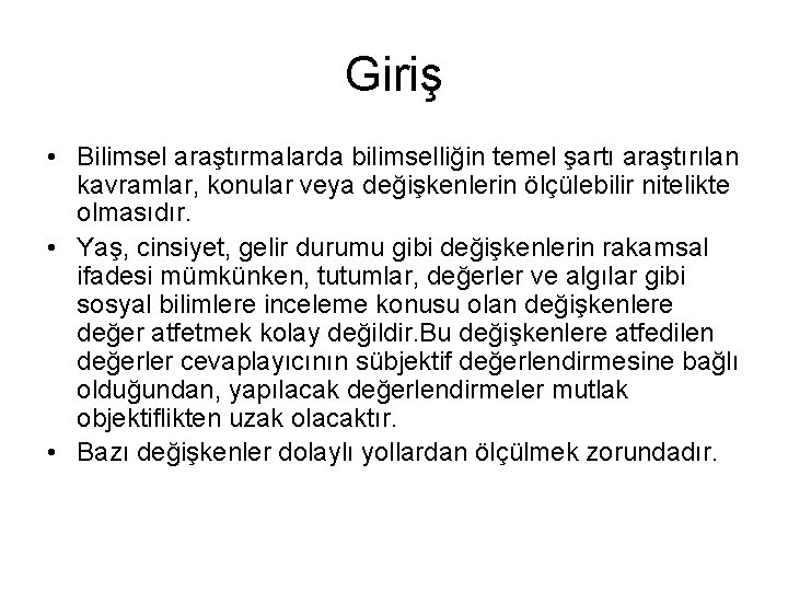 Giriş • Bilimsel araştırmalarda bilimselliğin temel şartı araştırılan kavramlar, konular veya değişkenlerin ölçülebilir nitelikte