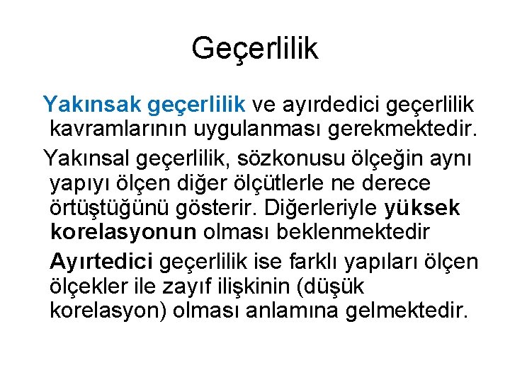 Geçerlilik Yakınsak geçerlilik ve ayırdedici geçerlilik kavramlarının uygulanması gerekmektedir. Yakınsal geçerlilik, sözkonusu ölçeğin aynı