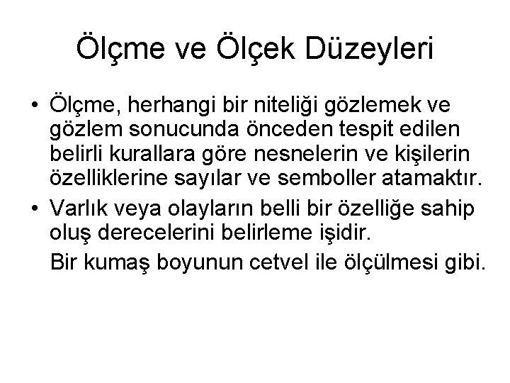 Ölçme ve Ölçek Düzeyleri • Ölçme, herhangi bir niteliği gözlemek ve gözlem sonucunda önceden