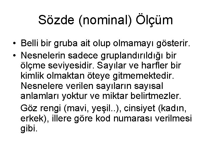 Sözde (nominal) Ölçüm • Belli bir gruba ait olup olmamayı gösterir. • Nesnelerin sadece