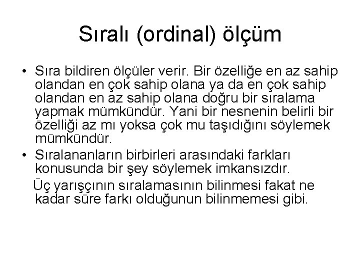 Sıralı (ordinal) ölçüm • Sıra bildiren ölçüler verir. Bir özelliğe en az sahip olandan