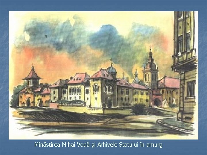 Mînăstirea Mihai Vodă şi Arhivele Statului în amurg 