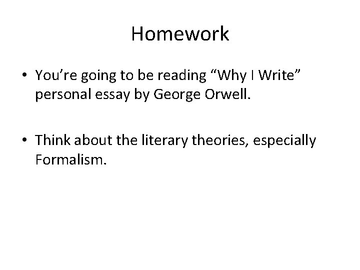 Homework • You’re going to be reading “Why I Write” personal essay by George