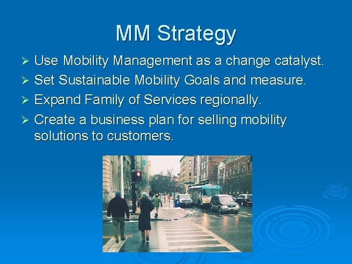 MM Strategy Use Mobility Management as a change catalyst. Ø Set Sustainable Mobility Goals