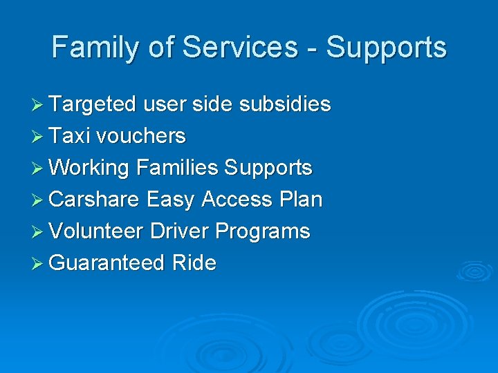 Family of Services - Supports Ø Targeted user side subsidies Ø Taxi vouchers Ø