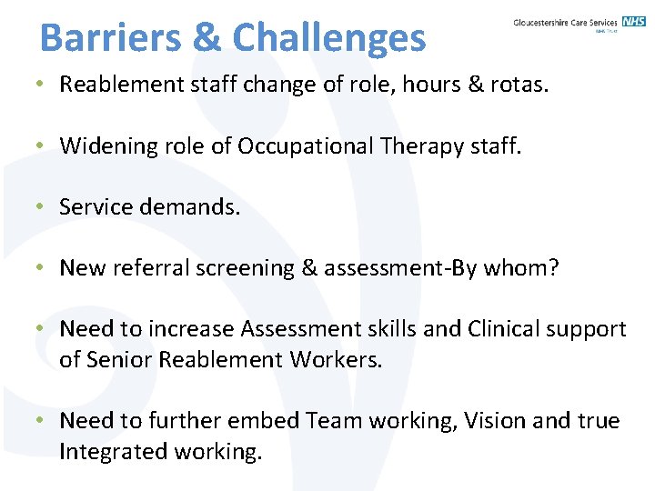 Barriers & Challenges • Reablement staff change of role, hours & rotas. • Widening