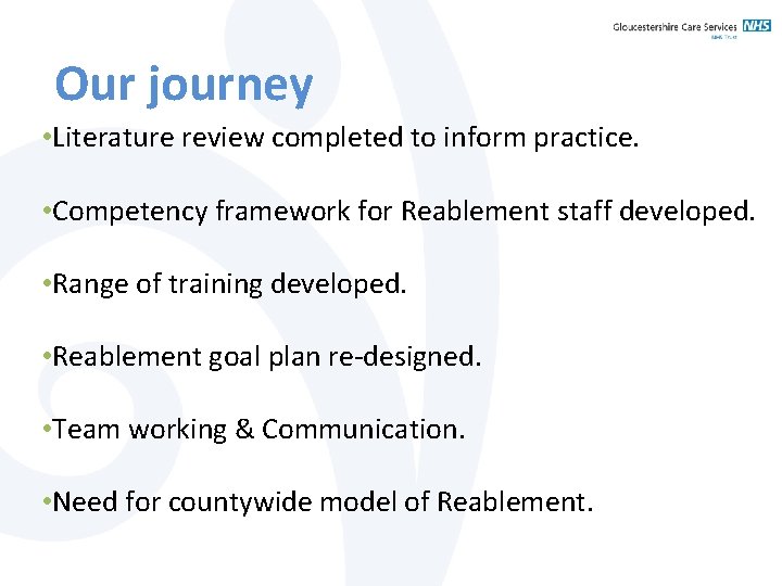 Our journey • Literature review completed to inform practice. • Competency framework for Reablement