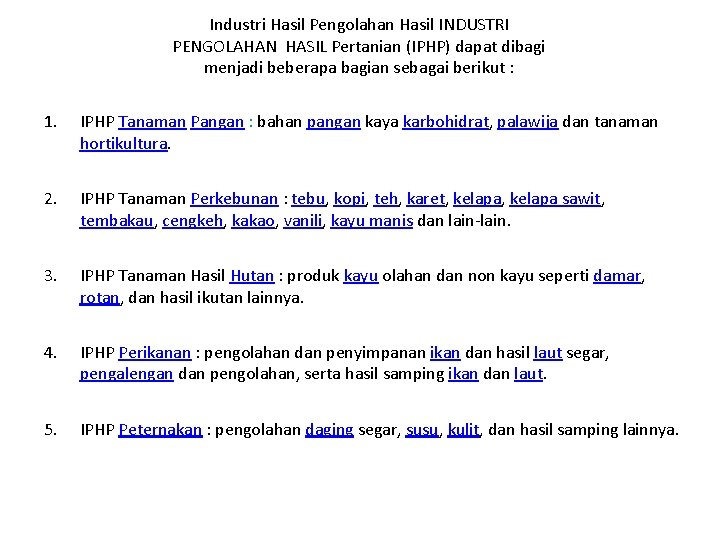 Industri Hasil Pengolahan Hasil INDUSTRI PENGOLAHAN HASIL Pertanian (IPHP) dapat dibagi menjadi beberapa bagian