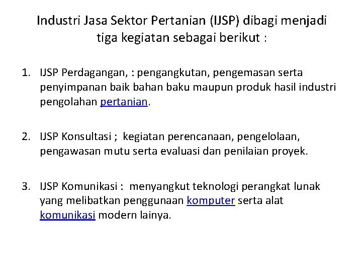 Industri Jasa Sektor Pertanian (IJSP) dibagi menjadi tiga kegiatan sebagai berikut : 1. IJSP