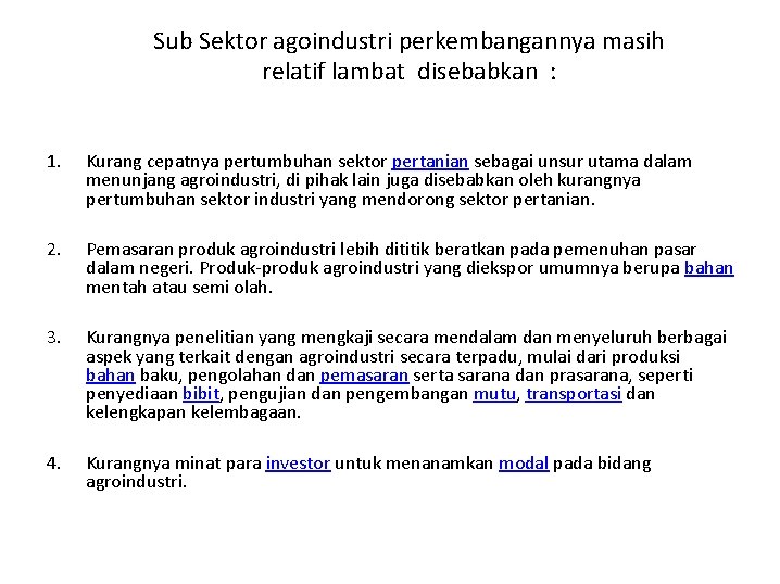 Sub Sektor agoindustri perkembangannya masih relatif lambat disebabkan : 1. Kurang cepatnya pertumbuhan sektor