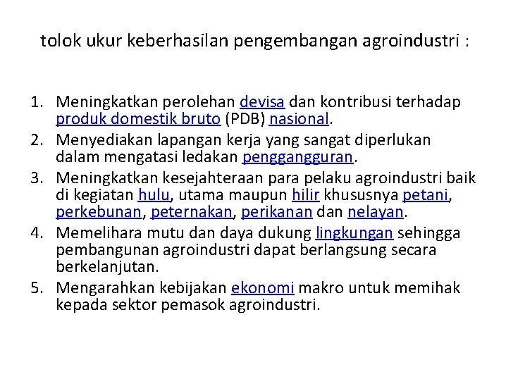 tolok ukur keberhasilan pengembangan agroindustri : 1. Meningkatkan perolehan devisa dan kontribusi terhadap produk