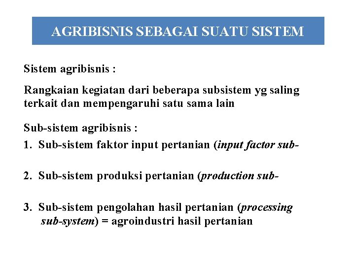 AGRIBISNIS SEBAGAI SUATU SISTEM Sistem agribisnis : Rangkaian kegiatan dari beberapa subsistem yg saling