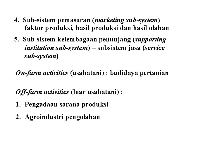 4. Sub-sistem pemasaran (marketing sub-system) faktor produksi, hasil produksi dan hasil olahan 5. Sub-sistem