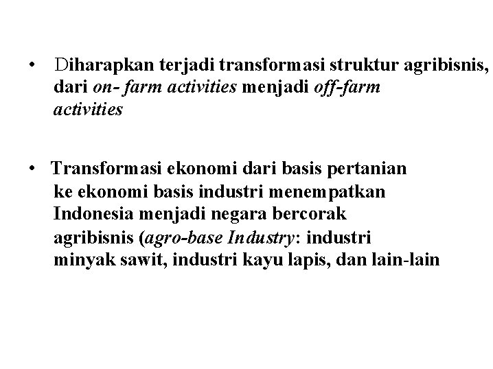  • Diharapkan terjadi transformasi struktur agribisnis, dari on- farm activities menjadi off-farm activities