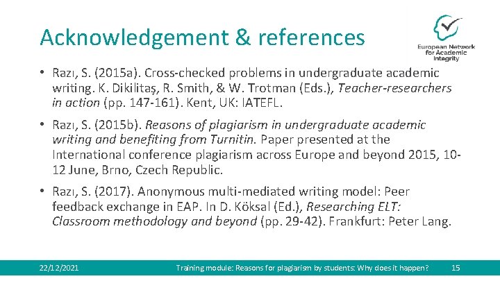 Acknowledgement & references • Razı, S. (2015 a). Cross-checked problems in undergraduate academic writing.
