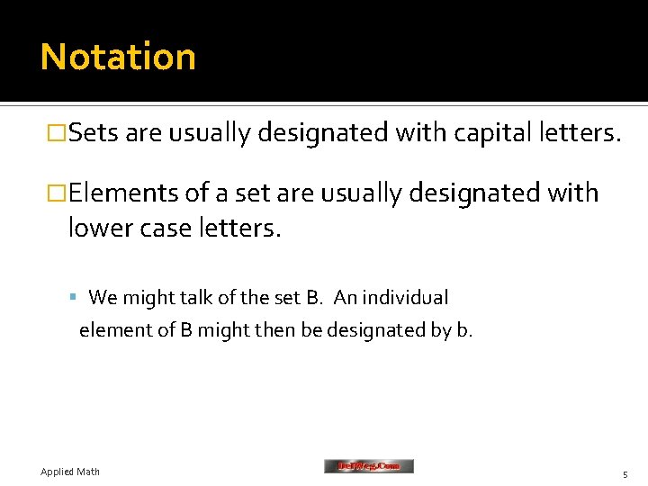 Notation �Sets are usually designated with capital letters. �Elements of a set are usually