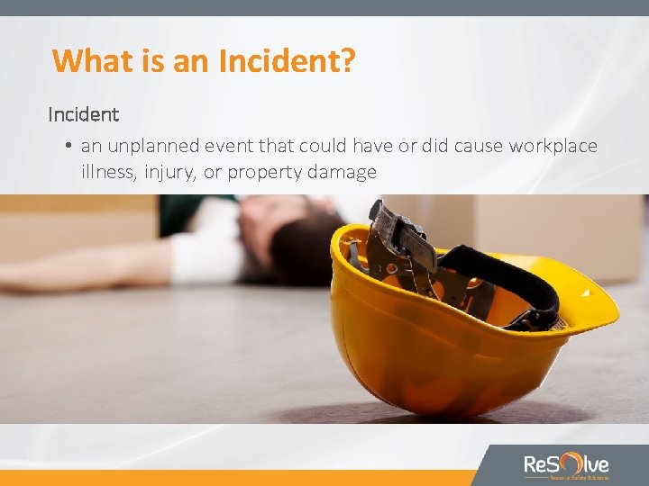 What is an Incident? Incident • an unplanned event that could have or did