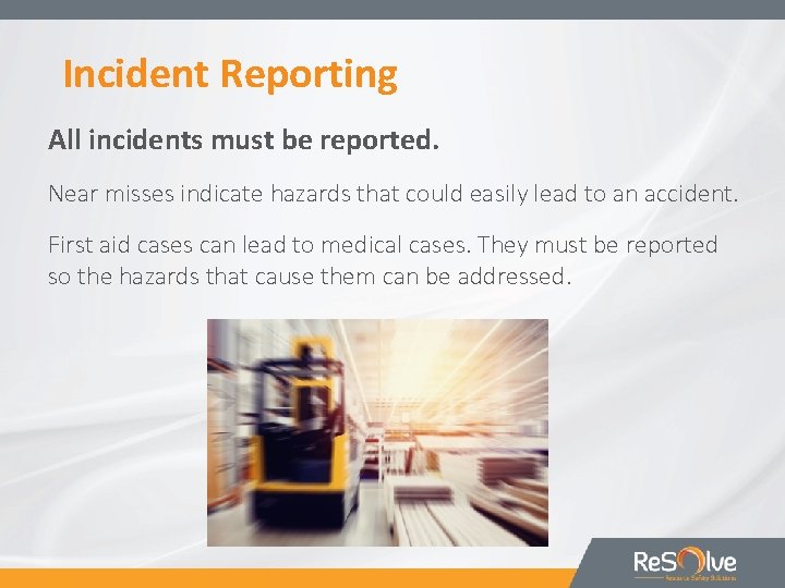 Incident Reporting All incidents must be reported. Near misses indicate hazards that could easily