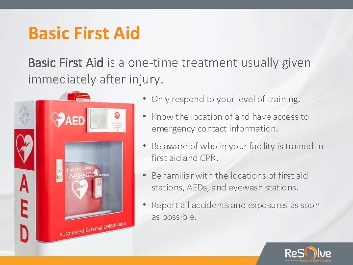 Basic First Aid is a one-time treatment usually given immediately after injury. • Only