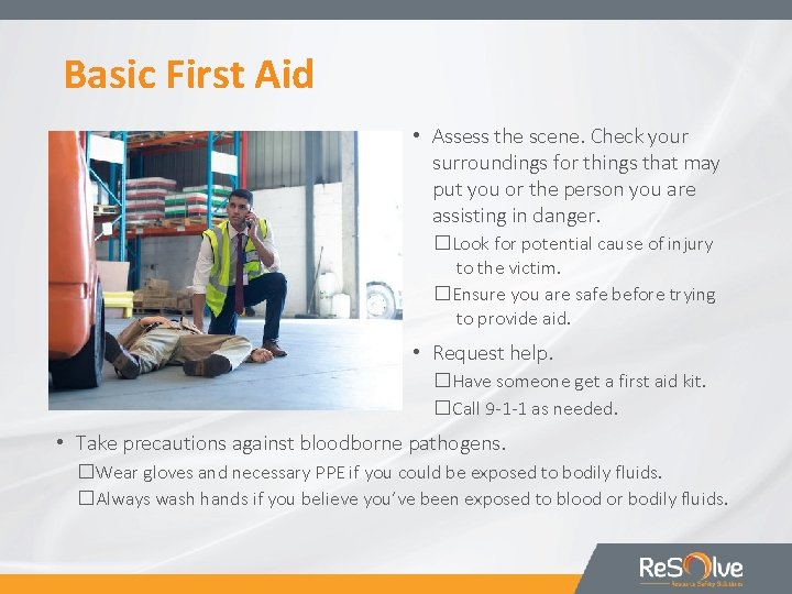 Basic First Aid • Assess the scene. Check your surroundings for things that may