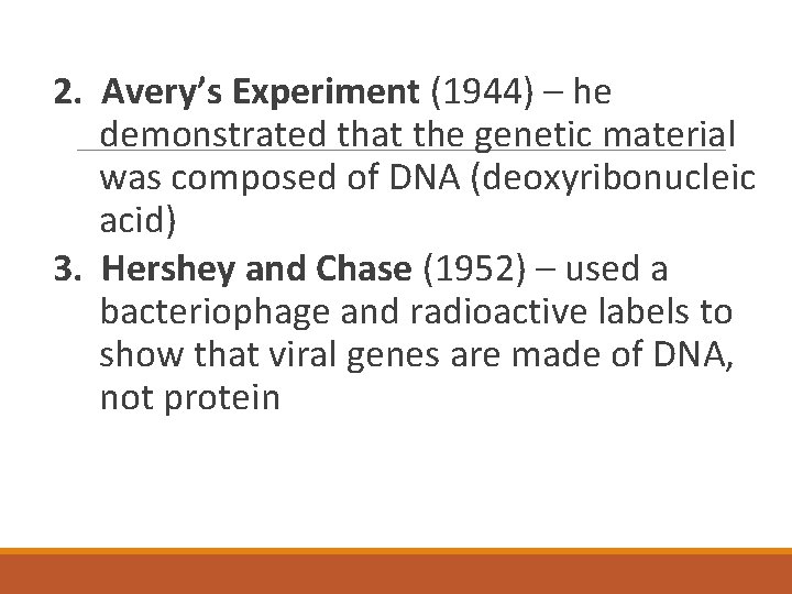 2. Avery’s Experiment (1944) – he demonstrated that the genetic material was composed of