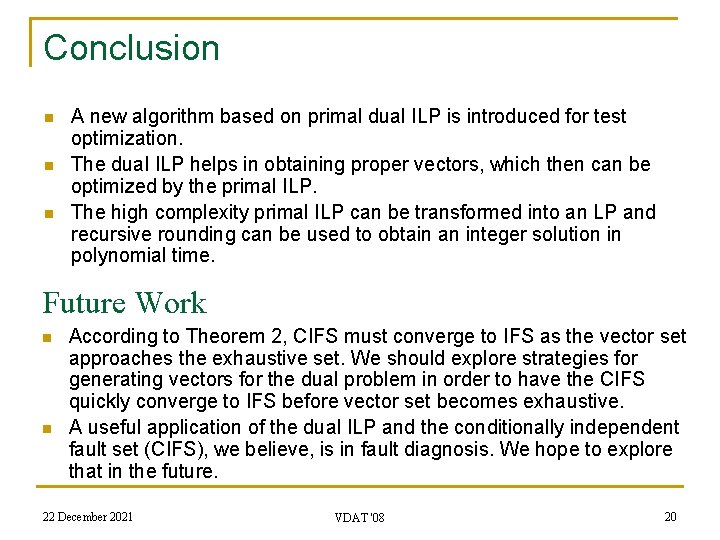 Conclusion n A new algorithm based on primal dual ILP is introduced for test