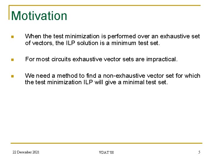 Motivation n When the test minimization is performed over an exhaustive set of vectors,