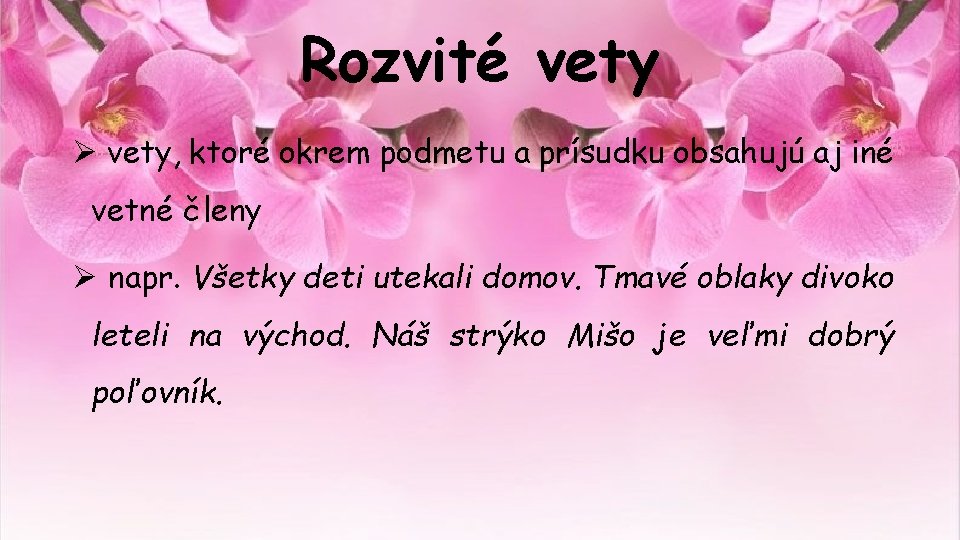 Rozvité vety Ø vety, ktoré okrem podmetu a prísudku obsahujú aj iné vetné členy