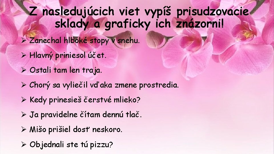 Z nasledujúcich viet vypíš prisudzovacie sklady a graficky ich znázorni! Ø Zanechal hlboké stopy