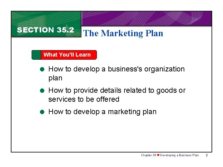 SECTION 35. 2 The Marketing Plan What You'll Learn = How to develop a