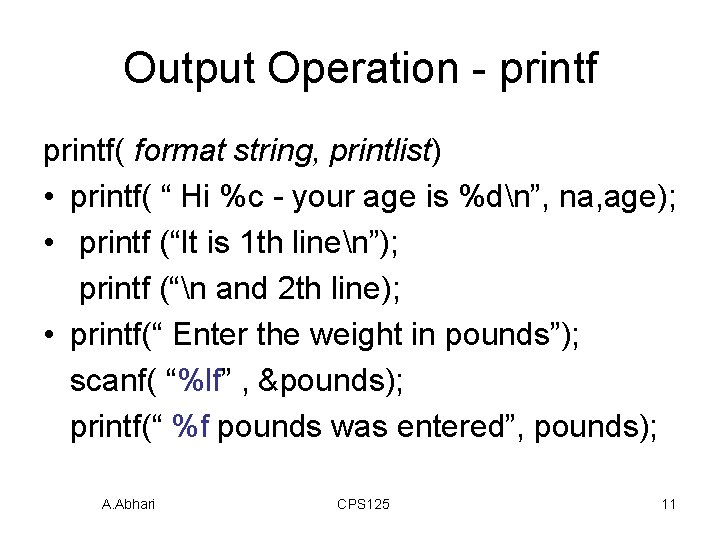 Output Operation - printf( format string, printlist) • printf( “ Hi %c - your Output Operation - printf( format string, printlist) • printf( “ Hi %c - your