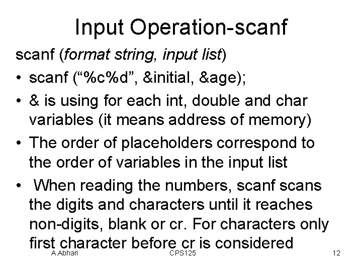 Input Operation-scanf (format string, input list) • scanf (“%c%d”, &initial, &age); • & is Input Operation-scanf (format string, input list) • scanf (“%c%d”, &initial, &age); • & is